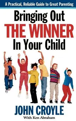 Tirare fuori il vincitore da tuo figlio: Gli elementi costitutivi di una genitorialità di successo - Bringing Out the Winner in Your Child: The Building Blocks of Successful Parenting