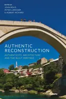 Ricostruzione autentica: Autenticità, architettura e patrimonio edilizio - Authentic Reconstruction: Authenticity, Architecture and the Built Heritage