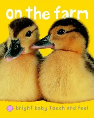 Il bambino luminoso tocca e sente alla fattoria - Bright Baby Touch & Feel on the Farm