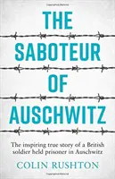Sabotatore di Auschwitz - L'ispirante storia vera di un soldato britannico prigioniero ad Auschwitz - Saboteur of Auschwitz - The Inspiring True Story of a British Soldier Held Prisoner in Auschwitz