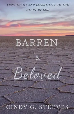 Sterile e amata: Dalla vergogna e dall'infertilità al cuore di Dio - Barren & Beloved: From Shame and Infertility to the Heart of God