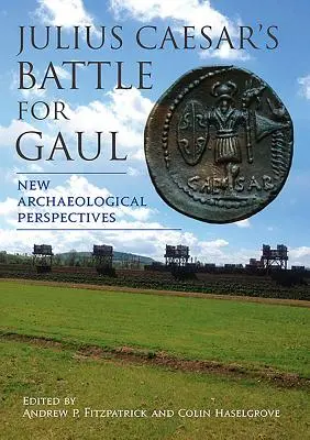 La battaglia di Giulio Cesare per la Gallia: Nuove prospettive archeologiche - Julius Caesar's Battle for Gaul: New Archaeological Perspectives