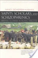 Santi, studiosi e schizofrenici: Malattie mentali nell'Irlanda rurale, edizione per il ventennale, aggiornata e ampliata - Saints, Scholars, and Schizophrenics: Mental Illness in Rural Ireland, Twentieth Anniversary Edition, Updated and Expanded