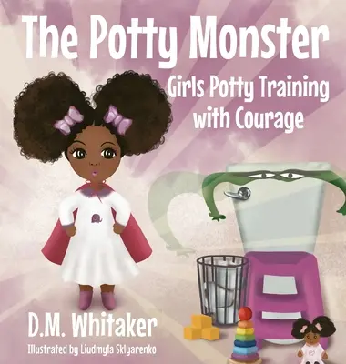 Il mostro del vasino: Ragazze che imparano a usare il vasino con coraggio - The Potty Monster: Girls Potty Training with Courage