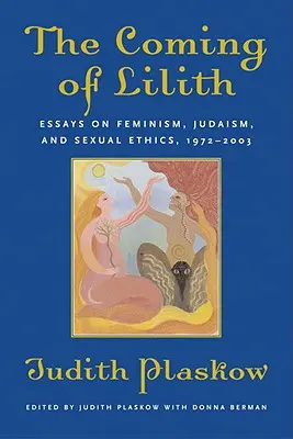 La venuta di Lilith: Saggi su femminismo, ebraismo ed etica sessuale, 1972-2003 - The Coming of Lilith: Essays on Feminism, Judaism, and Sexual Ethics, 1972-2003
