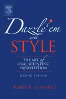 Abbagliarli con stile: L'arte della presentazione scientifica orale - Dazzle 'em with Style: The Art of Oral Scientific Presentation