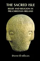 L'isola sacra: Credenza e religione nell'Irlanda precristiana - The Sacred Isle: Belief and Religion in Pre-Christian Ireland