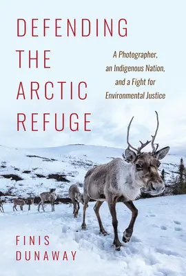Difendere il rifugio artico: Un fotografo, una nazione indigena e una lotta per la giustizia ambientale - Defending the Arctic Refuge: A Photographer, an Indigenous Nation, and a Fight for Environmental Justice