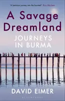 Savage Dreamland - Viaggi in Birmania - Savage Dreamland - Journeys in Burma