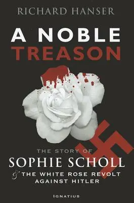 Un nobile tradimento: La storia di Sophie Scholl e della rivolta della Rosa Bianca contro Hitler - A Noble Treason: The Story of Sophie Scholl and the White Rose Revolt Against Hitler