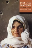 Pietà per la nazione - Libano in guerra (Fisk Robert (corrispondente dal Medio Oriente dell'Independent)) - Pity the Nation - Lebanon at War (Fisk Robert (Middle-East correspondent of the Independent))