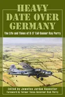 Appuntamento pesante sulla Germania: La vita e i tempi del mitragliere di coda del B-17 Ray Perry - Heavy Date Over Germany: The Life and Times of B-17 Tail Gunner Ray Perry