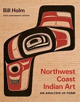 Arte indiana della costa nordoccidentale: Un'analisi della forma, edizione del 50° anniversario - Northwest Coast Indian Art: An Analysis of Form, 50th Anniversary Edition