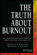 La verità sul burnout: Come le organizzazioni causano lo stress personale e cosa fare per evitarlo - The Truth about Burnout: How Organizations Cause Personal Stress and What to Do about It