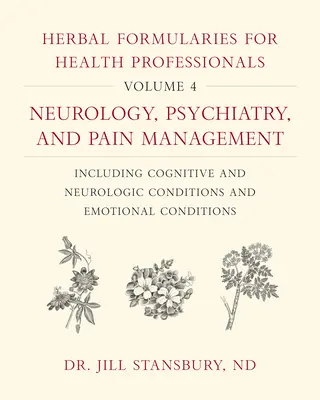 Formulario erboristico per i professionisti della salute, volume 4: Neurologia, psichiatria e gestione del dolore, comprese le condizioni cognitive e neurologiche e l'E - Herbal Formularies for Health Professionals, Volume 4: Neurology, Psychiatry, and Pain Management, Including Cognitive and Neurologic Conditions and E