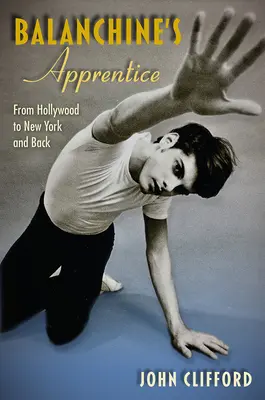 L'apprendista di Balanchine: Da Hollywood a New York e ritorno - Balanchine's Apprentice: From Hollywood to New York and Back