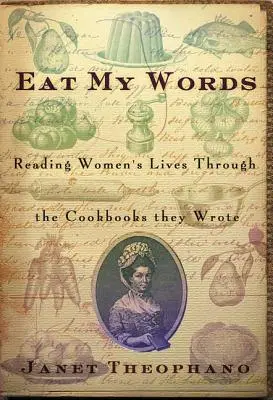 Mangia le mie parole: Leggere la vita delle donne attraverso i libri di cucina che hanno scritto - Eat My Words: Reading Women's Lives Through the Cookbooks They Wrote