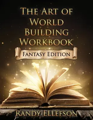 Il libro di lavoro sull'arte di costruire mondi: Edizione fantasy - The Art of World Building Workbook: Fantasy Edition