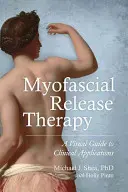 Terapia di rilascio miofasciale: Guida visiva alle applicazioni cliniche - Myofascial Release Therapy: A Visual Guide to Clinical Applications