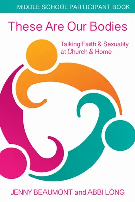 Questi sono i nostri corpi, libretto per i partecipanti alla scuola media: Parlare di fede e sessualità in chiesa e a casa - These Are Our Bodies, Middle School Participant Booklet: Talking Faith & Sexuality at Church & Home