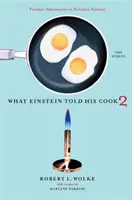 Quello che Einstein disse al suo cuoco 2: il sequel: Ulteriori avventure nella scienza della cucina - What Einstein Told His Cook 2: The Sequel: Further Adventures in Kitchen Science