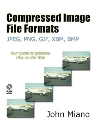 Formati di file immagine compressi: Jpeg, Png, Gif, Xbm, BMP [Con CDROM] - Compressed Image File Formats: Jpeg, Png, Gif, Xbm, BMP [With CDROM]