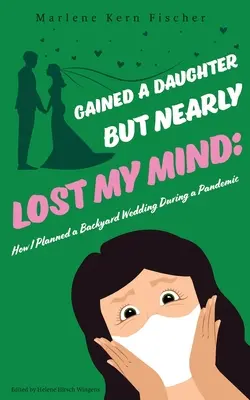 Ho avuto una figlia ma ho quasi perso la testa: come ho organizzato un matrimonio in giardino durante una pandemia - Gained a Daughter But Nearly Lost My Mind: How I Planned a Backyard Wedding During a Pandemic