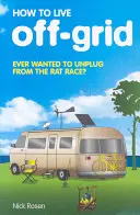 Come vivere fuori dalla rete - How to Live Off-Grid