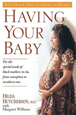 Avere un bambino: Per le esigenze speciali delle future madri nere, dal concepimento alla cura del neonato - Having Your Baby: For the Special Needs of Black Mothers-To-Be, from Conception to Newborn Care