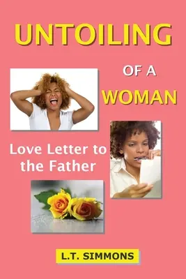 La disfatta di una donna: Lettera d'amore al padre - Untoiling of a Woman: Love Letter to the Father