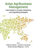 Gestione dell'agroalimentare asiatico: Casi di studio sulle strategie di crescita, di marketing e di miglioramento - Asian Agribusiness Management: Case Studies in Growth, Marketing, and Upgrading Strategies