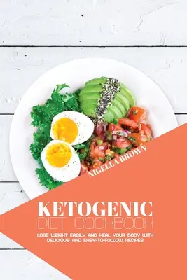 Ricettario della dieta chetogenica: Perdere peso facilmente e guarire il corpo con ricette deliziose e facili da seguire - Ketogenic Diet Cookbook: Lose Weight Easily and Heal Your Body with Delicious and Easy-to-Follow Recipes