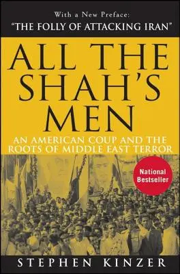 Tutti gli uomini dello scià: Un colpo di stato americano e le radici del terrore in Medio Oriente - All the Shah's Men: An American Coup and the Roots of Middle East Terror