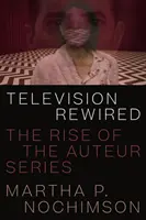 La televisione ricablata: L'ascesa della serie d'autore - Television Rewired: The Rise of the Auteur Series