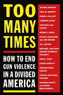 Troppe volte: Come porre fine alla violenza delle armi in un'America divisa - Too Many Times: How to End Gun Violence in a Divided America