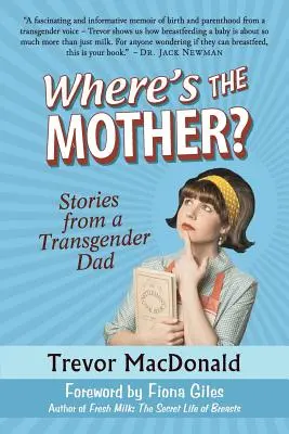 Dov'è la madre? Storie di un papà transgender - Where's the Mother?: Stories from a Transgender Dad