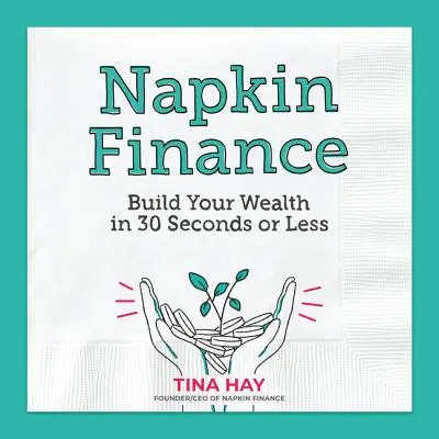 La finanza del tovagliolo: Costruire la propria ricchezza in 30 secondi o meno - Napkin Finance: Build Your Wealth in 30 Seconds or Less