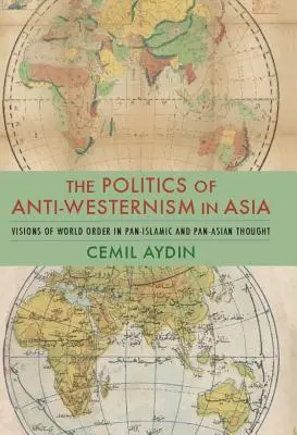 La politica dell'anti-occidentalismo in Asia: Visioni dell'ordine mondiale nel pensiero pan-islamico e pan-asiatico - The Politics of Anti-Westernism in Asia: Visions of World Order in Pan-Islamic and Pan-Asian Thought