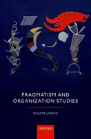 Pragmatismo e studi organizzativi - Pragmatism and Organization Studies