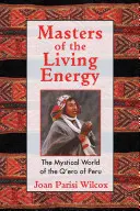I maestri dell'energia vivente: Il mondo mistico dei Q'Ero del Perù - Masters of the Living Energy: The Mystical World of the Q'Ero of Peru
