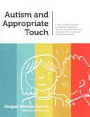 Autismo e tocco appropriato: Una risorsa fotocopiabile per aiutare i bambini e gli adolescenti dello spettro autistico a comprendere le complessità del contatto fisico. - Autism and Appropriate Touch: A Photocopiable Resource for Helping Children and Teens on the Autism Spectrum Understand the Complexities of Physical