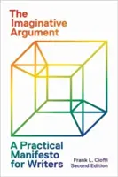 L'argomentazione immaginativa: Un manifesto pratico per gli scrittori - Seconda edizione - The Imaginative Argument: A Practical Manifesto for Writers - Second Edition
