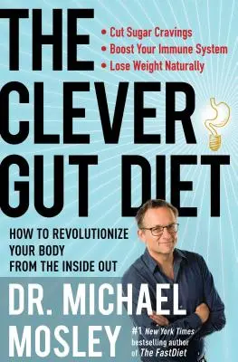 La dieta dell'intestino intelligente: come rivoluzionare il proprio corpo dall'interno - The Clever Gut Diet: How to Revolutionize Your Body from the Inside Out
