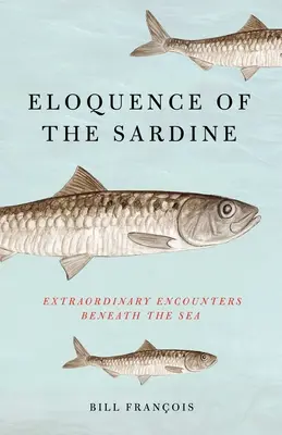 L'eloquenza della sardina: Incontri straordinari sotto il mare - Eloquence of the Sardine: Extraordinary Encounters Beneath the Sea
