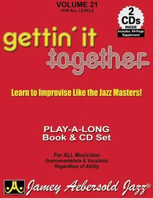 Jamey Aebersold Jazz -- Gettin' It Together, Vol. 21: Impara a improvvisare come i maestri del jazz, libro e 2 CD - Jamey Aebersold Jazz -- Gettin' It Together, Vol 21: Learn to Improvise Like the Jazz Masters, Book & 2 CDs