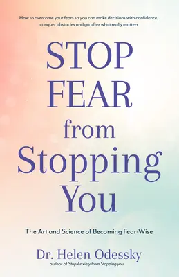Impedisci alla paura di fermarti: L'arte e la scienza di diventare saggi nella paura (Self Help, Disturbi dell'umore, Ansie e fobie) - Stop Fear from Stopping You: The Art and Science of Becoming Fear-Wise (Self Help, Mood Disorders, Anxieties and Phobias)