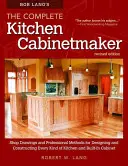 Bob Lang's the Complete Kitchen Cabinetmaker, Revised Edition: Disegni di bottega e metodi professionali per progettare e costruire ogni tipo di mobile - Bob Lang's the Complete Kitchen Cabinetmaker, Revised Edition: Shop Drawings and Professional Methods for Designing and Constructing Every Kind of Kit