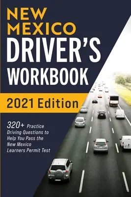 Manuale di guida del Nuovo Messico: 320+ domande pratiche di guida per aiutarvi a superare l'esame per la patente di guida del New Mexico - New Mexico Driver's Workbook: 320+ Practice Driving Questions to Help You Pass the New Mexico Learner's Permit Test