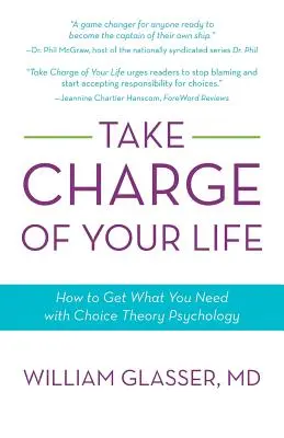 Prendere in mano la propria vita: come ottenere ciò che serve con la psicologia della teoria della scelta - Take Charge of Your Life: How to Get What You Need with Choice-Theory Psychology