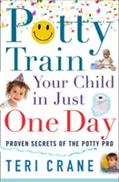 Educare il bambino al vasino in un solo giorno: Addestrare il bambino al vasino in un solo giorno - Potty Train Your Child in Just One Day: Potty Train Your Child in Just One Day